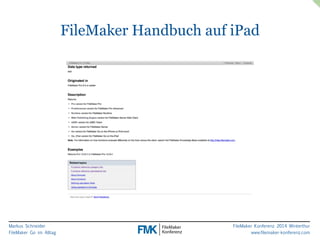Markus Schneider 
FileMaker Go im Alltag 
FileMaker Handbuch auf iPad 
FileMaker Konferenz 2014 Winterthur 
www.filemaker-konferenz.com 
 