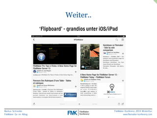 Markus Schneider 
FileMaker Go im Alltag 
FileMaker Konferenz 2014 Winterthur 
www.filemaker-konferenz.com 
Weiter.. 
‘Flipboard’ - grandios unter iOS/iPad 
 