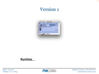 Markus Schneider 
FileMaker Go im Alltag 
FileMaker Konferenz 2014 Winterthur 
www.filemaker-konferenz.com 
Version 1 
Runtime… 
 
