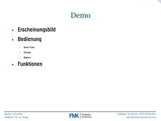 Markus Schneider 
FileMaker Go im Alltag 
FileMaker Konferenz 2014 Winterthur 
www.filemaker-konferenz.com 
Demo 
• Erscheinungsbild 
• Bedienung 
• Neuer Ticker 
• Einträge 
• Blättern 
• Funktionen 
 
