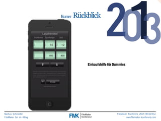 Markus Schneider 
FileMaker Go im Alltag 
FileMaker Konferenz 2014 Winterthur 
www.filemaker-konferenz.com 
Kurzer Rückblick 
Einkaufshilfe für Dummies 
 