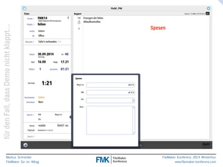 klappt… 
Spesen 
nicht Demo dass Fall, den für Markus Schneider 
FileMaker Go im Alltag 
www.filemaker-konferenz.com FileMaker Konferenz 2014 Winterthur 
 