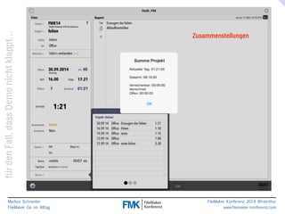 klappt… 
Zusammenstellungen 
nicht Demo dass Fall, den für Markus Schneider 
FileMaker Go im Alltag 
www.filemaker-konferenz.com FileMaker Konferenz 2014 Winterthur 
 