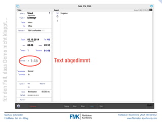 klappt… 
nicht Demo dass Fall, den für Markus Schneider 
FileMaker Go im Alltag 
www.filemaker-konferenz.com FileMaker Konferenz 2014 Winterthur 
Text abgedimmt 
 