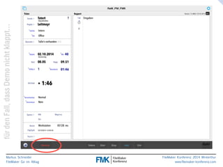 klappt… 
nicht Demo dass Fall, den für Markus Schneider 
FileMaker Go im Alltag 
www.filemaker-konferenz.com FileMaker Konferenz 2014 Winterthur 
 