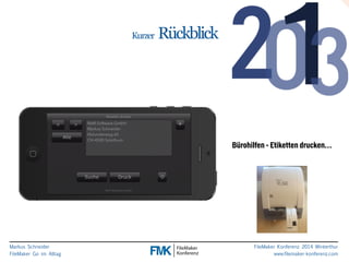 Markus Schneider 
FileMaker Go im Alltag 
FileMaker Konferenz 2014 Winterthur 
www.filemaker-konferenz.com 
Kurzer Rückblick 
Bürohilfen - Etiketten drucken… 
 