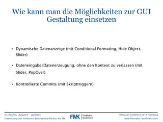 Dr. Adam G. Augustin - agametis
Entwicklung von modernen Benutzeroberflächen mit FM
FileMaker Konferenz 2015 Hamburg
www.f...