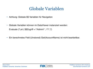 Alexis Gehrt
FileMaker Sicherheit, Sicherheit, Sicherheit
FileMaker Konferenz 2015 Hamburg
www.filemaker-konferenz.com
Glo...