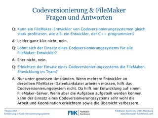 Thomas Hirt
Einführung in Codeversionierungssysteme
FileMaker Konferenz 2015 Hamburg
www.filemaker-konferenz.com
Codeversi...