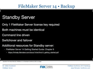 Dr. Volker Krambrich
FileMaker Server
FileMaker Konferenz 2015 Hamburg
www.filemaker-konferenz.com
FileMaker Server 14 • B...