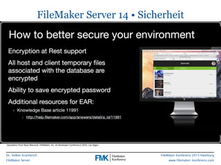 Dr. Volker Krambrich
FileMaker Server
FileMaker Konferenz 2015 Hamburg
www.filemaker-konferenz.com
FileMaker Server 14 • S...