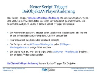 Jörg Köster • www.jk-solution.net
FileMaker Go 14
FileMaker Konferenz 2015 Hamburg
www.filemaker-konferenz.com
Neuer Scrip...