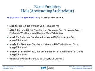 Jörg Köster • www.jk-solution.net
FileMaker Go 14
FileMaker Konferenz 2015 Hamburg
www.filemaker-konferenz.com
Neue Funkti...