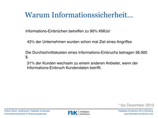 Patrick Risch, zertifizierter FileMaker Entwickler
Informationssicherheit & Risikomanagement
FileMaker Konferenz 2015 Hamb...