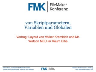Patrick Risch, zertifizierter FileMaker Entwickler
Arbeiten mit Scriptparameter, Variablen und Globalen
FileMaker Konferen...