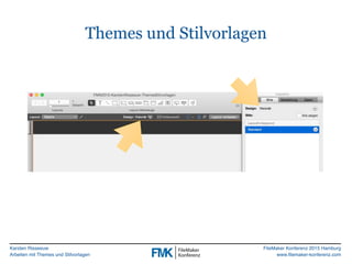 Karsten Risseeuw
Arbeiten mit Themes und Stilvorlagen
FileMaker Konferenz 2015 Hamburg
www.filemaker-konferenz.com
Themes ...