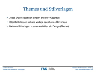 Karsten Risseeuw
Arbeiten mit Themes und Stilvorlagen
FileMaker Konferenz 2015 Hamburg
www.filemaker-konferenz.com
Themes ...