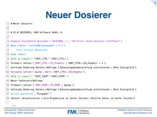 Vortragender: Markus Schneider
Titel Vortrag: FMGo Workshop
FileMaker Konferenz 2015 Hamburg
www.filemaker-konferenz.com
Neuer Dosierer
3
…
 