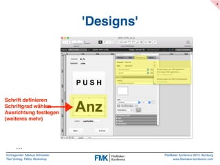 Vortragender: Markus Schneider
Titel Vortrag: FMGo Workshop
FileMaker Konferenz 2015 Hamburg
www.filemaker-konferenz.com
'Designs'
4
Schrift definieren
Schriftgrad wählen
Ausrichtung festlegen
(weiteres mehr)
…
 