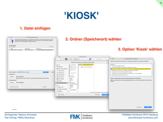Vortragender: Markus Schneider
Titel Vortrag: FMGo Workshop
FileMaker Konferenz 2015 Hamburg
www.filemaker-konferenz.com
'...