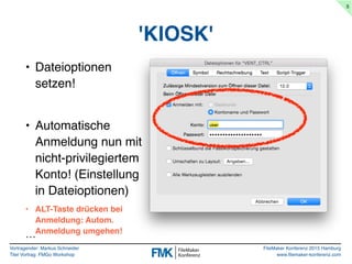 Vortragender: Markus Schneider
Titel Vortrag: FMGo Workshop
FileMaker Konferenz 2015 Hamburg
www.filemaker-konferenz.com
'...