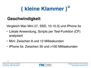 Vortragender: Markus Schneider
Titel Vortrag: FMGo Workshop
FileMaker Konferenz 2015 Hamburg
www.filemaker-konferenz.com
{...