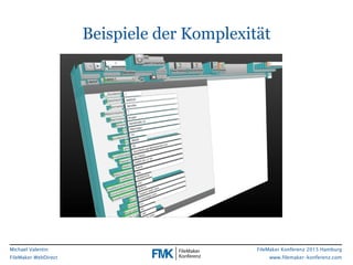 FileMaker Konferenz 2015 Hamburg
www.filemaker-konferenz.com
Michael Valentin
FileMaker WebDirect
Beispiele der Komplexität
 