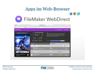FileMaker Konferenz 2015 Hamburg
www.filemaker-konferenz.com
Michael Valentin
FileMaker WebDirect
Apps im Web-Browser
 