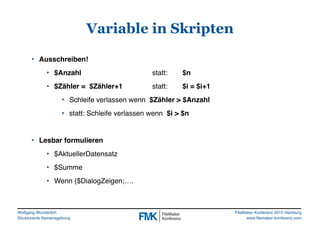 Wolfgang Wunderlich
Strukturierte Namensgebung
FileMaker Konferenz 2015 Hamburg
www.filemaker-konferenz.com
Variable in Sk...