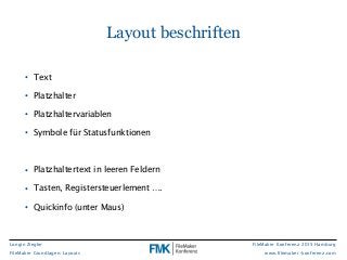 Longin Ziegler
FileMaker Grundlagen: Layouts
FileMaker Konferenz 2015 Hamburg
www.filemaker-konferenz.com
• Text
• Platzha...