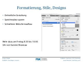 Longin Ziegler
FileMaker Grundlagen: Layouts
FileMaker Konferenz 2015 Hamburg
www.filemaker-konferenz.com
• Einheitliche G...