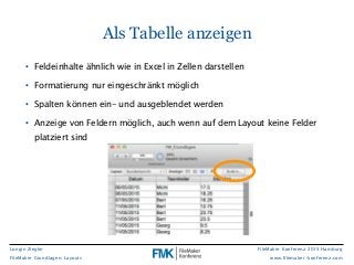 Longin Ziegler
FileMaker Grundlagen: Layouts
FileMaker Konferenz 2015 Hamburg
www.filemaker-konferenz.com
• Feldeinhalte ä...