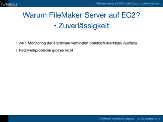 7. FileMaker Konferenz | Salzburg | 13.-15. Oktober 2016
FileMaker Server auf AWS in der Cloud | Volker Krambrich
Warum Fi...