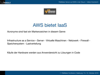 7. FileMaker Konferenz | Salzburg | 13.-15. Oktober 2016
FileMaker Server auf AWS in der Cloud | Volker Krambrich
AWS biet...
