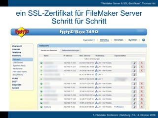 7. FileMaker Konferenz | Salzburg | 13.-15. Oktober 2016
"FileMaker Server & SSL-Zertifikate", Thomas Hirt
ein SSL-Zertifikat für FileMaker Server
Schritt für Schritt
 