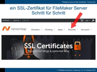 7. FileMaker Konferenz | Salzburg | 13.-15. Oktober 2016
"FileMaker Server & SSL-Zertifikate", Thomas Hirt
ein SSL-Zertifikat für FileMaker Server
Schritt für Schritt
 