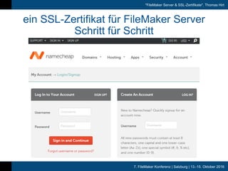 7. FileMaker Konferenz | Salzburg | 13.-15. Oktober 2016
"FileMaker Server & SSL-Zertifikate", Thomas Hirt
ein SSL-Zertifikat für FileMaker Server
Schritt für Schritt
 