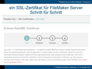 7. FileMaker Konferenz | Salzburg | 13.-15. Oktober 2016
"FileMaker Server & SSL-Zertifikate", Thomas Hirt
ein SSL-Zertifikat für FileMaker Server
Schritt für Schritt
 
