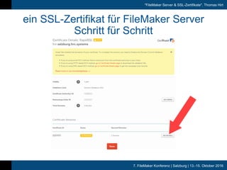 7. FileMaker Konferenz | Salzburg | 13.-15. Oktober 2016
"FileMaker Server & SSL-Zertifikate", Thomas Hirt
ein SSL-Zertifikat für FileMaker Server
Schritt für Schritt
 