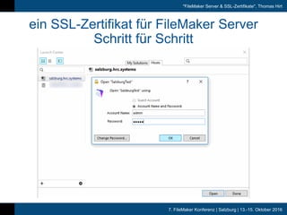 7. FileMaker Konferenz | Salzburg | 13.-15. Oktober 2016
"FileMaker Server & SSL-Zertifikate", Thomas Hirt
ein SSL-Zertifikat für FileMaker Server
Schritt für Schritt
 