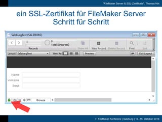 7. FileMaker Konferenz | Salzburg | 13.-15. Oktober 2016
"FileMaker Server & SSL-Zertifikate", Thomas Hirt
ein SSL-Zertifikat für FileMaker Server
Schritt für Schritt
 