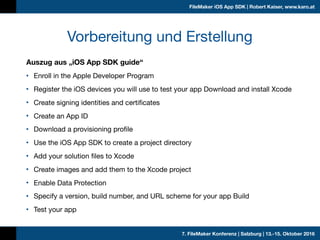 7. FileMaker Konferenz | Salzburg | 13.-15. Oktober 2016
FileMaker iOS App SDK | Robert Kaiser, www.karo.at
Auszug aus „iO...