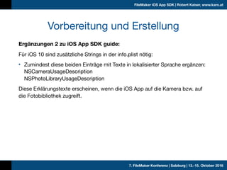 7. FileMaker Konferenz | Salzburg | 13.-15. Oktober 2016
FileMaker iOS App SDK | Robert Kaiser, www.karo.at
Ergänzungen 2 ...