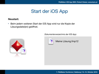 7. FileMaker Konferenz | Salzburg | 13.-15. Oktober 2016
FileMaker iOS App SDK | Robert Kaiser, www.karo.at
Dokumentenverz...
