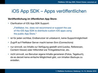 7. FileMaker Konferenz | Salzburg | 13.-15. Oktober 2016
FileMaker iOS App SDK | Robert Kaiser, www.karo.at
Veröffentlichu...