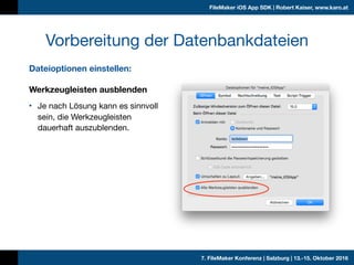 7. FileMaker Konferenz | Salzburg | 13.-15. Oktober 2016
FileMaker iOS App SDK | Robert Kaiser, www.karo.at
Dateioptionen ...