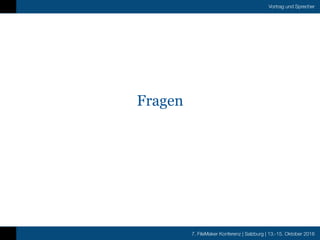 7. FileMaker Konferenz | Salzburg | 13.-15. Oktober 2016
Vortrag und Sprecher
Fragen
 