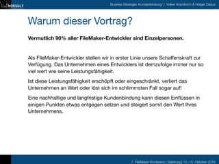 7. FileMaker Konferenz | Salzburg | 13.-15. Oktober 2016
Busines-Strategie: Kundenbindung | Volker Krambrich & Holger Darj...