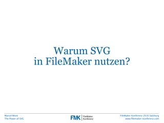 Marcel Moré
The Power of SVG
FileMaker Konferenz 2016 Salzburg
www.ﬁlemaker-konferenz.com
Fazit
ist  Standard
ist  Mainstr...