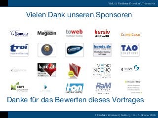 7. FileMaker Konferenz | Salzburg | 13.-15. Oktober 2016
"UML für FileMaker-Entwickler", Thomas Hirt
Vielen Dank unseren Sponsoren
Danke für das Bewerten dieses Vortrages
 